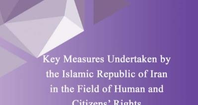 Key Measures under taken by the Islamic Republic of Iran in the filed of Human Rights